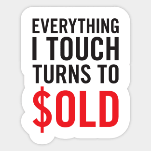 Everything I Touch Turns To $OLD T-Shirt Sticker